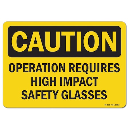 OSHA Caution Sign, Operation Requires High Impact Safety Glasses, 18in X 12in Aluminum